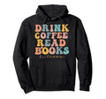 Drink Coffee Read Books Be Happy Reading Hoodie - Aesthetic Graphic Unisex - T-Shirt, Sweatshirt, Hoodie