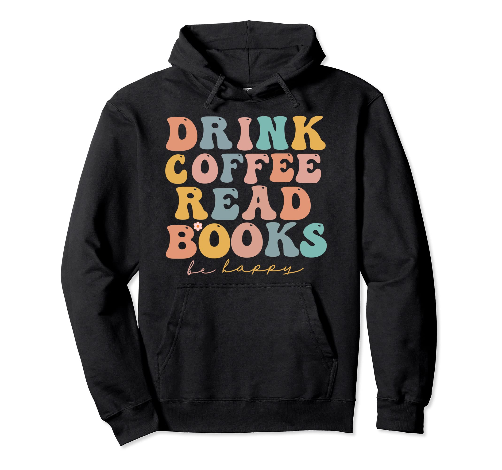 Drink Coffee Read Books Be Happy Reading Hoodie - Aesthetic Graphic Unisex - T-Shirt, Sweatshirt, Hoodie