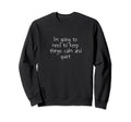 Im Going To Need To Keep Things Calm Sweatshirt - Streetwear Style Unisex - T-Shirt, Sweatshirt, Hoodie
