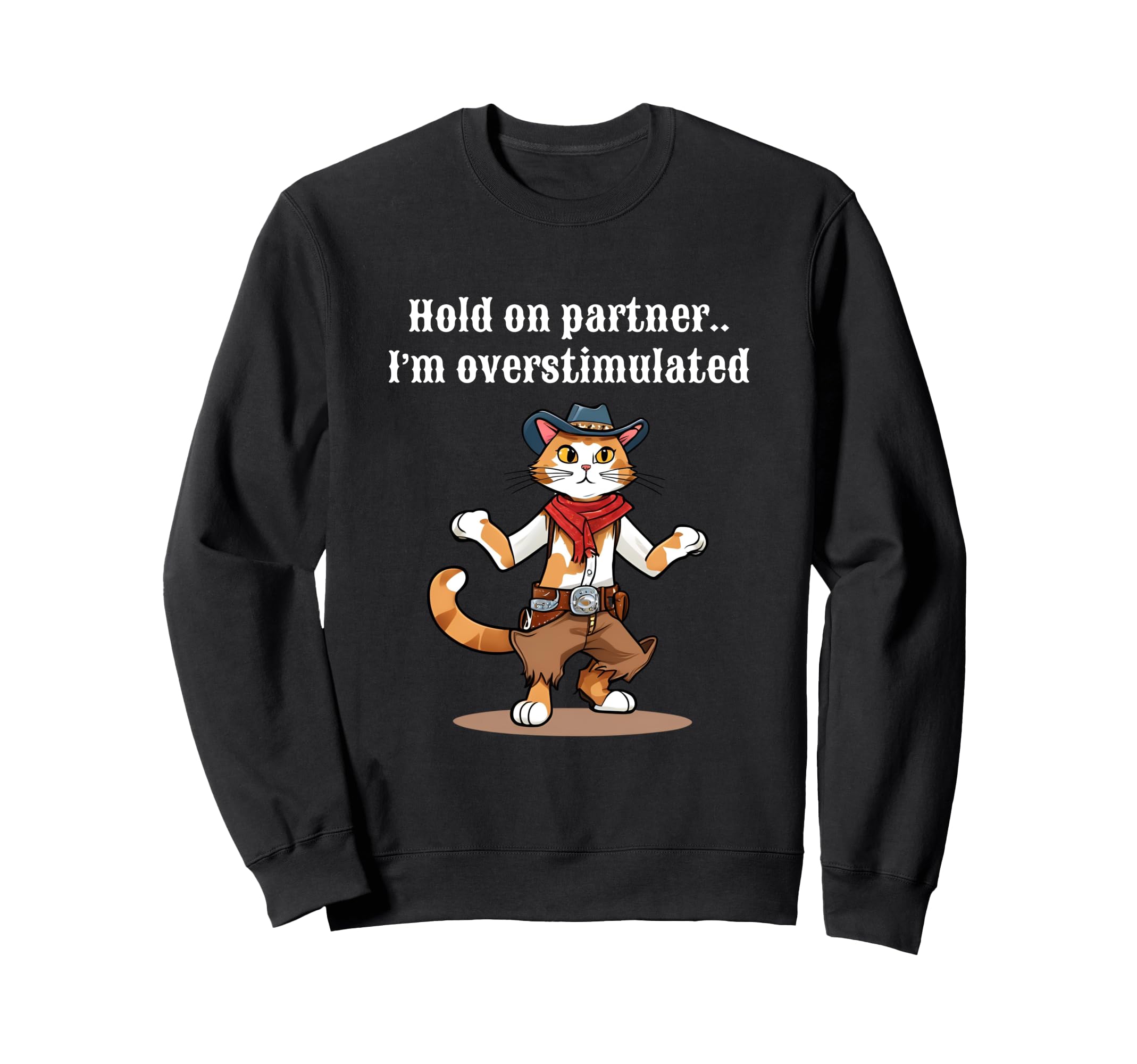 Hold Partner Im Overstimulated Sweatshirt - Casual Everyday Wear Unisex - T-Shirt, Sweatshirt, Hoodie