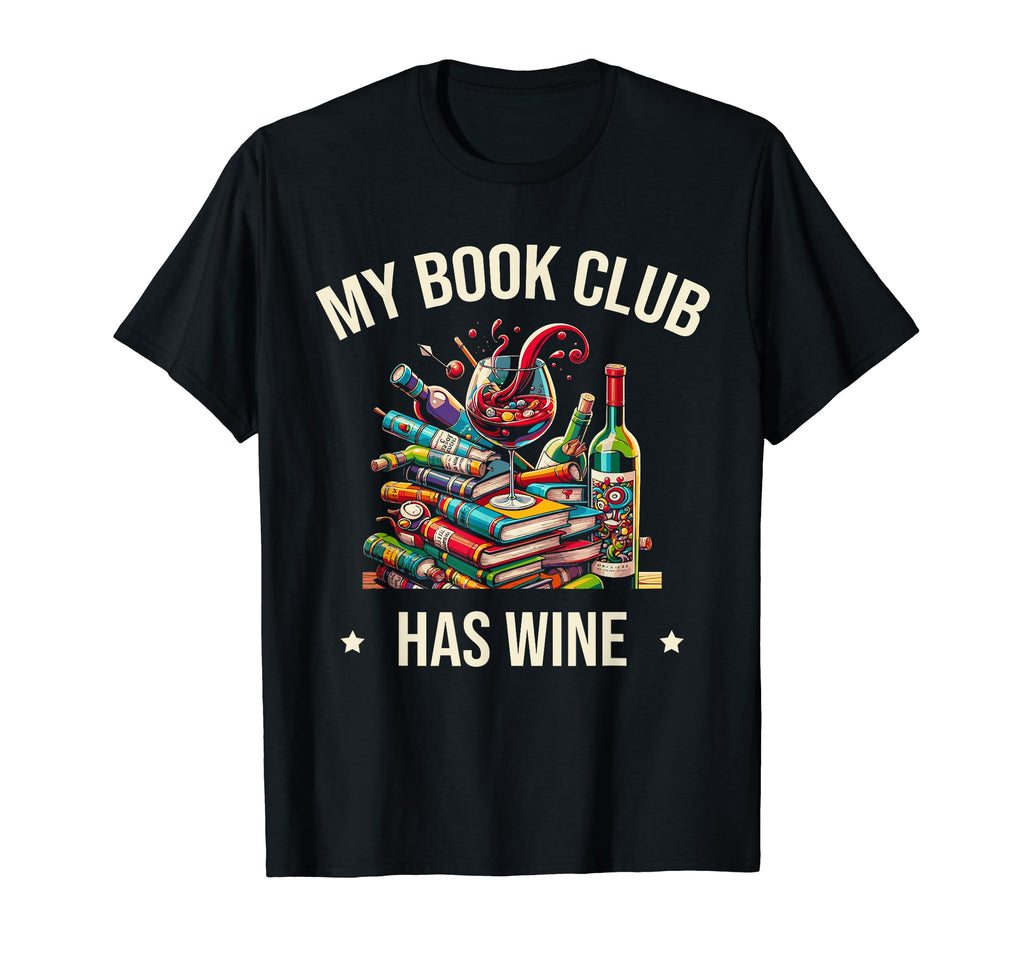 My Books Club Has Wine Literary Bookish T-Shirt - Novelty Apparel Unisex - T-Shirt, Sweatshirt, Hoodie