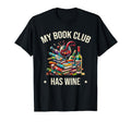 My Books Club Has Wine Literary Bookish T-Shirt - Novelty Apparel Unisex - T-Shirt, Sweatshirt, Hoodie