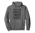 Trust Process Gym Hustle Success Grind Hoodie - Aesthetic Graphic Unisex - T-Shirt, Sweatshirt, Hoodie