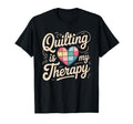 Quilting Is My Therapy Quilting Sewing T-Shirt - Unique Graphic for Adults - T-Shirt, Sweatshirt, Hoodie