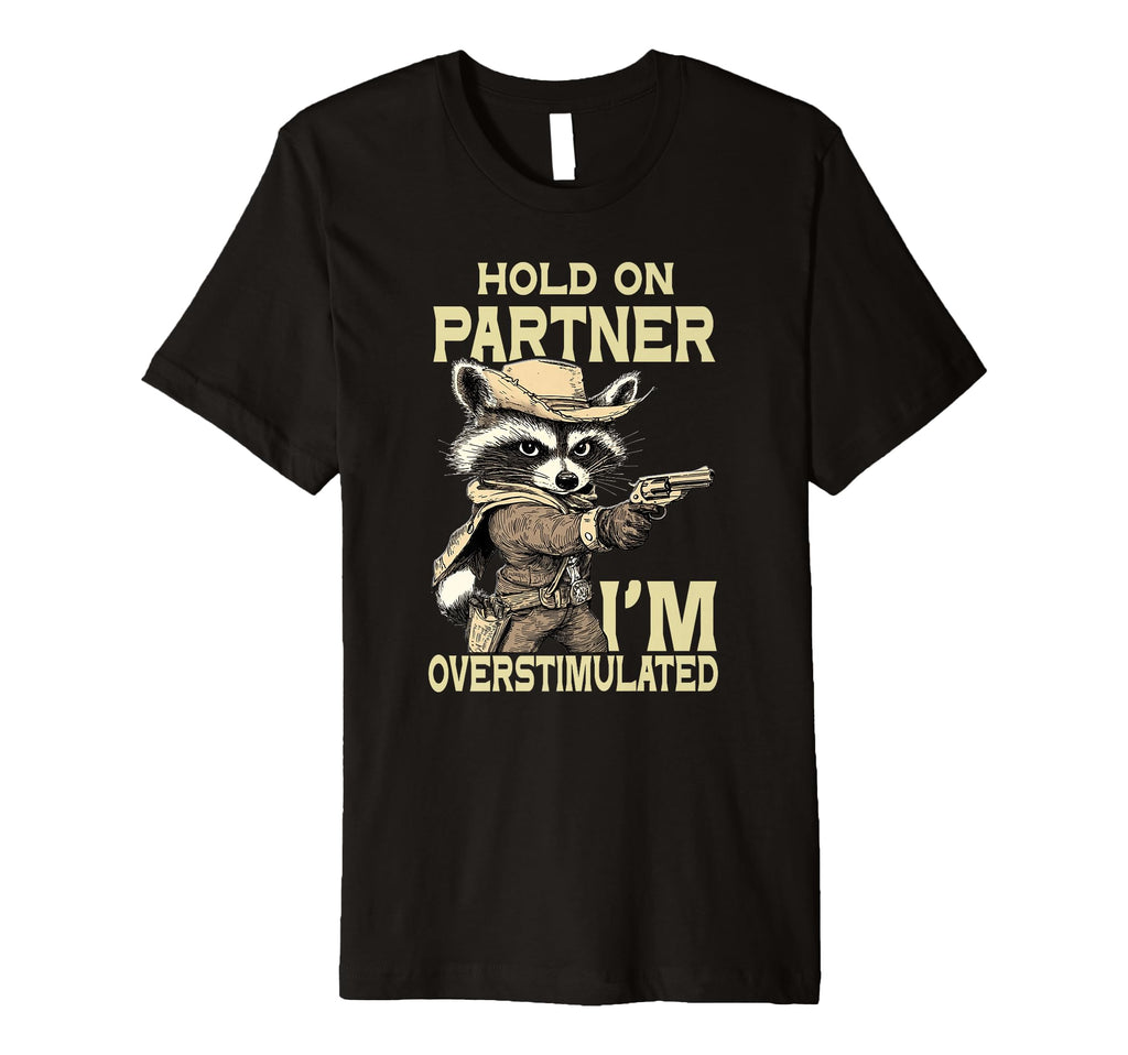 Funny Hold Partner Im T-Shirt - Fun Novelty Design for Adults - T-Shirt, Sweatshirt, Hoodie