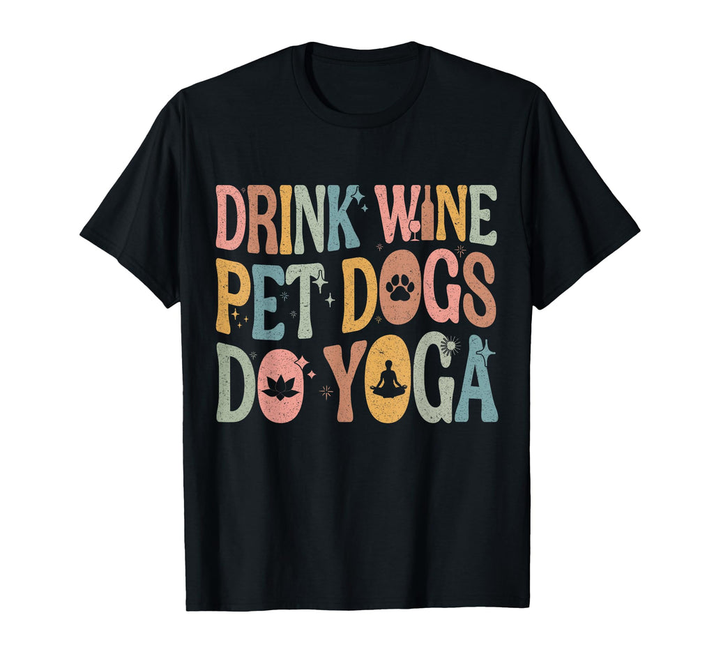 Drink Wine Pet Dogs Do Yoga Groovy T-Shirt - Aesthetic Graphic for Adults - T-Shirt, Sweatshirt, Hoodie