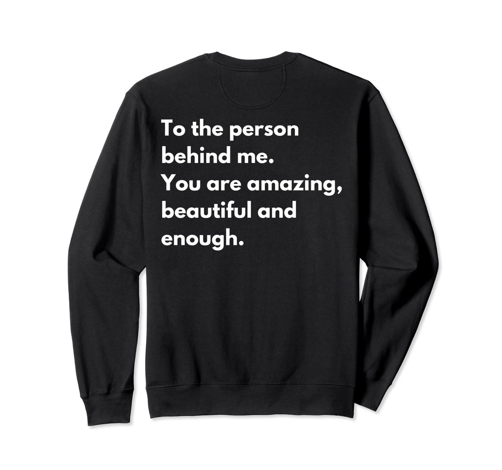 To Person Behind Me You Are Sweatshirt - Minimalist Print Men Women - T-Shirt, Sweatshirt, Hoodie