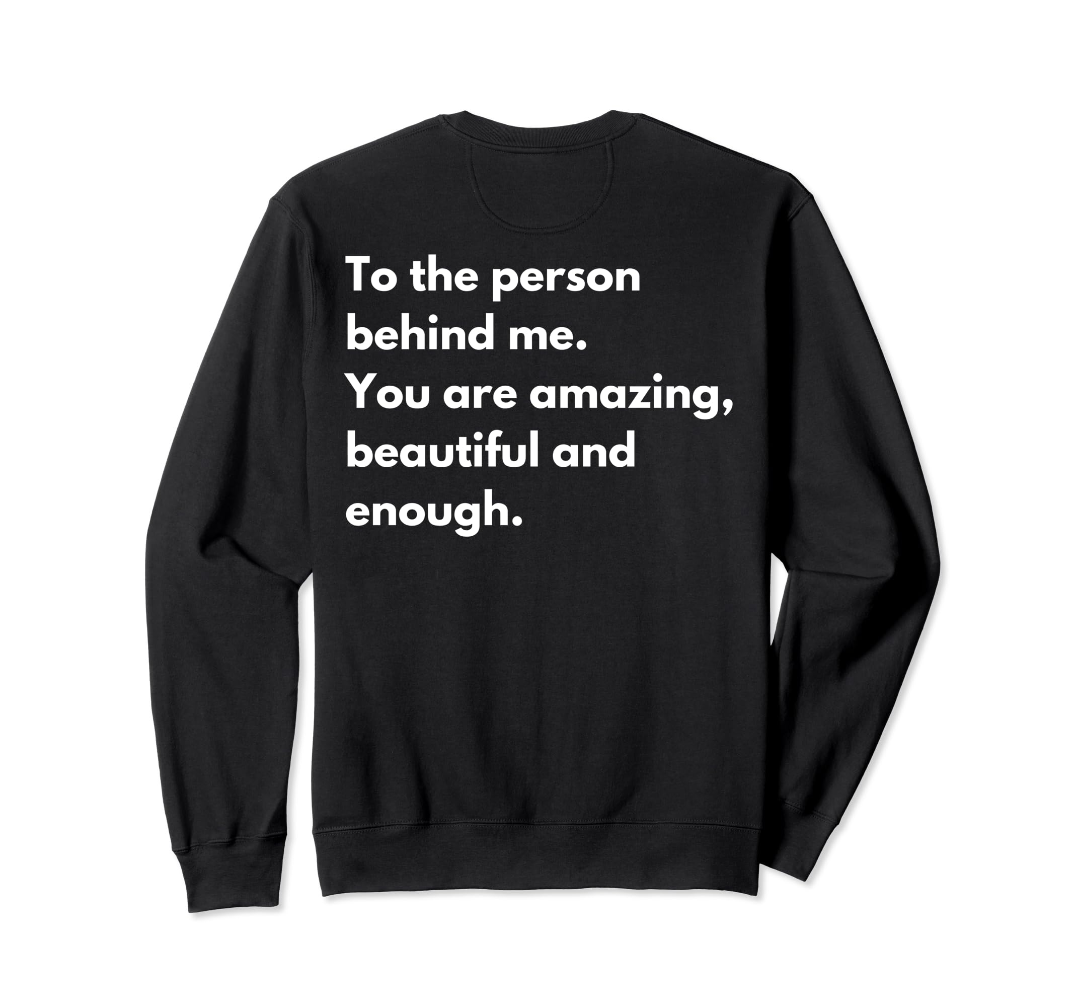 To Person Behind Me You Are Sweatshirt - Minimalist Print Men Women - T-Shirt, Sweatshirt, Hoodie