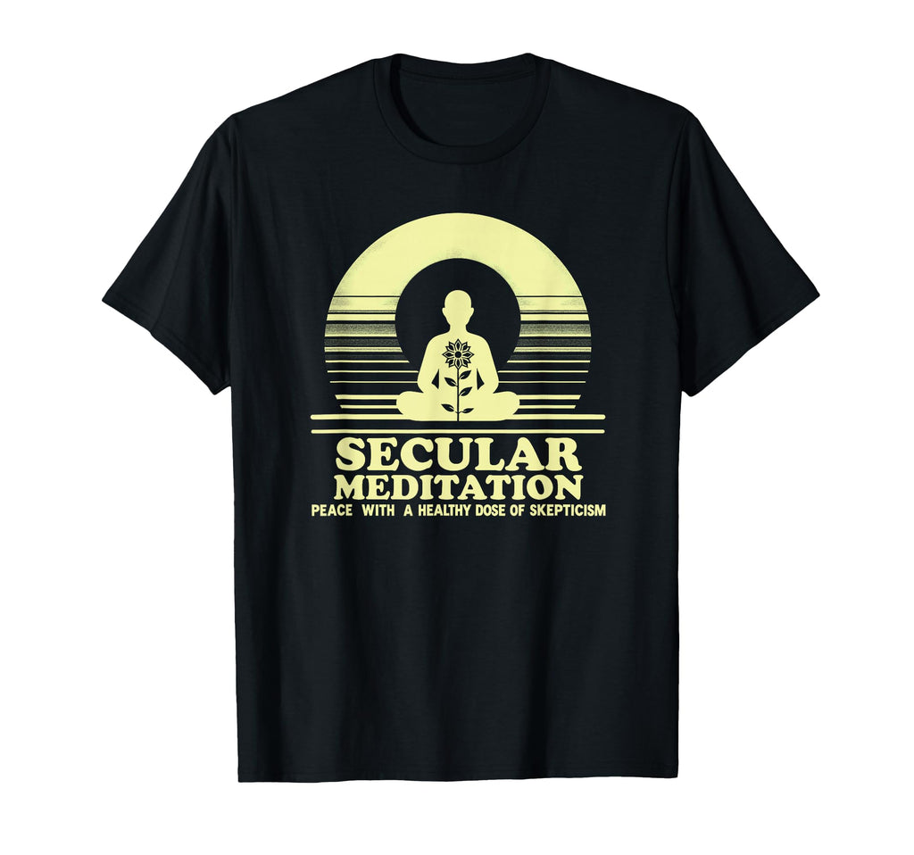 Secular Meditation Peace Skepticism T-Shirt - Graphic Print Men Women - T-Shirt, Sweatshirt, Hoodie