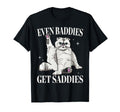 Even Baddies Get Saddies Funny Cat T-Shirt - Trendy Graphic for Adults - T-Shirt, Sweatshirt, Hoodie