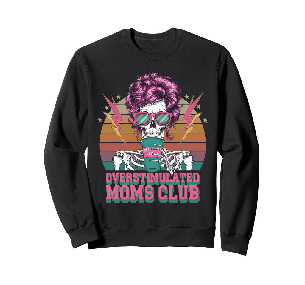 Overstimulated Moms Club Mom Sweatshirt - Novelty Apparel Unisex - T-Shirt, Sweatshirt, Hoodie