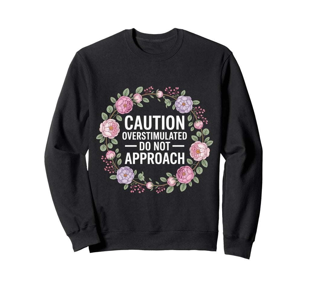 Caution Overstimulated Do Not Sweatshirt - Minimalist Print Men Women - T-Shirt, Sweatshirt, Hoodie