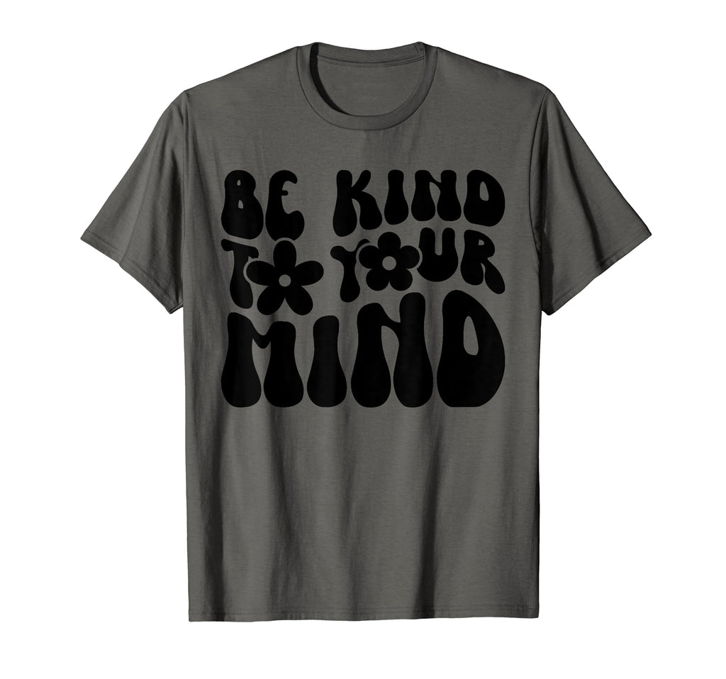 Be Kind To Your Mind Motivational Self T-Shirt - Trendy Graphic Men Women - T-Shirt, Sweatshirt, Hoodie