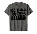 Be Kind To Your Mind Motivational Self T-Shirt - Trendy Graphic Men Women - T-Shirt, Sweatshirt, Hoodie
