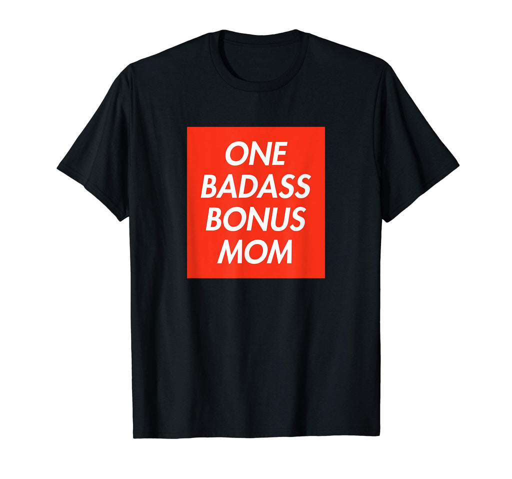 Funny Stepmom One Badass Bonus T-Shirt - Fun Novelty Design Men Women - T-Shirt, Sweatshirt, Hoodie