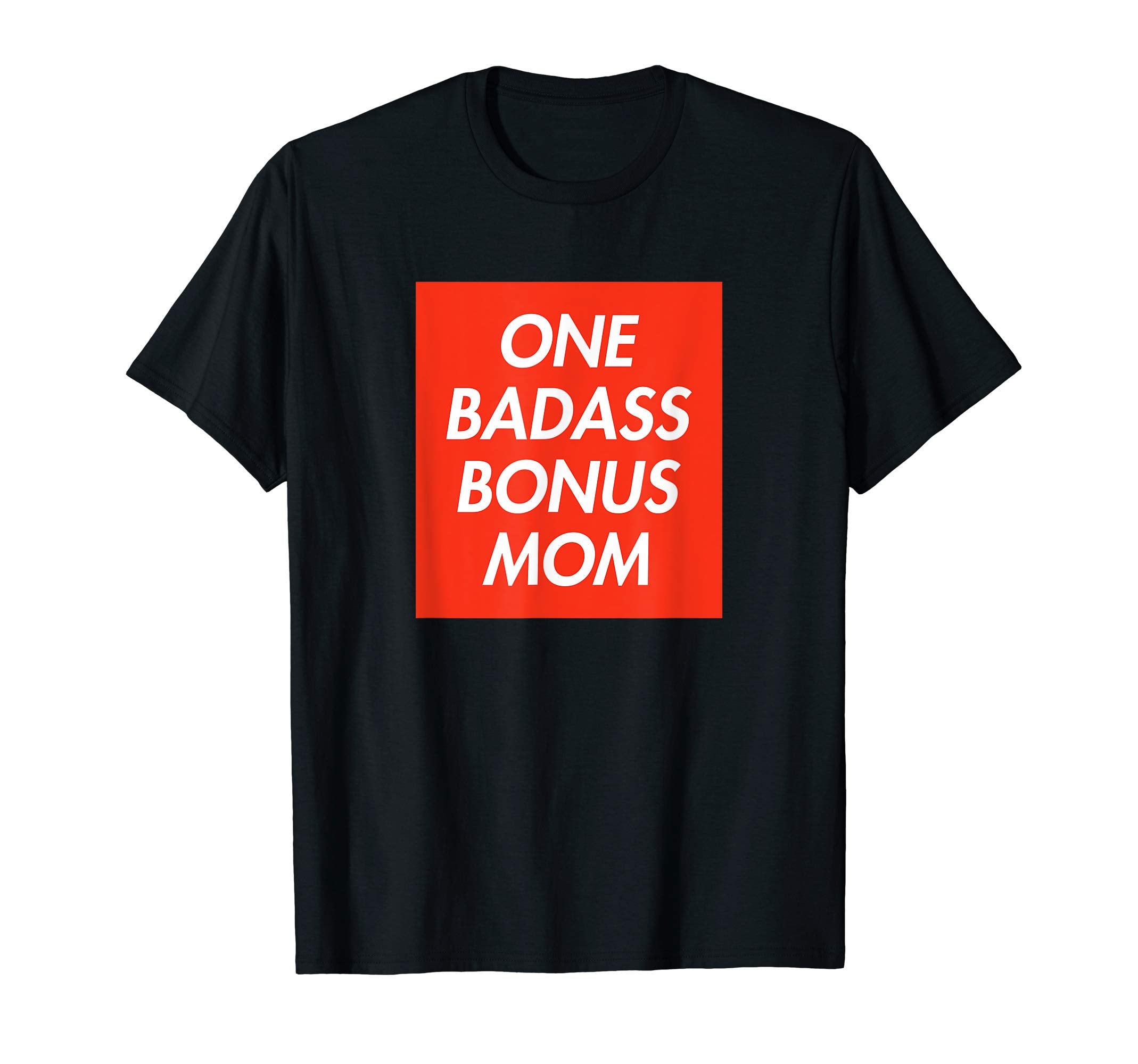 Funny Stepmom One Badass Bonus T-Shirt - Fun Novelty Design Men Women - T-Shirt, Sweatshirt, Hoodie