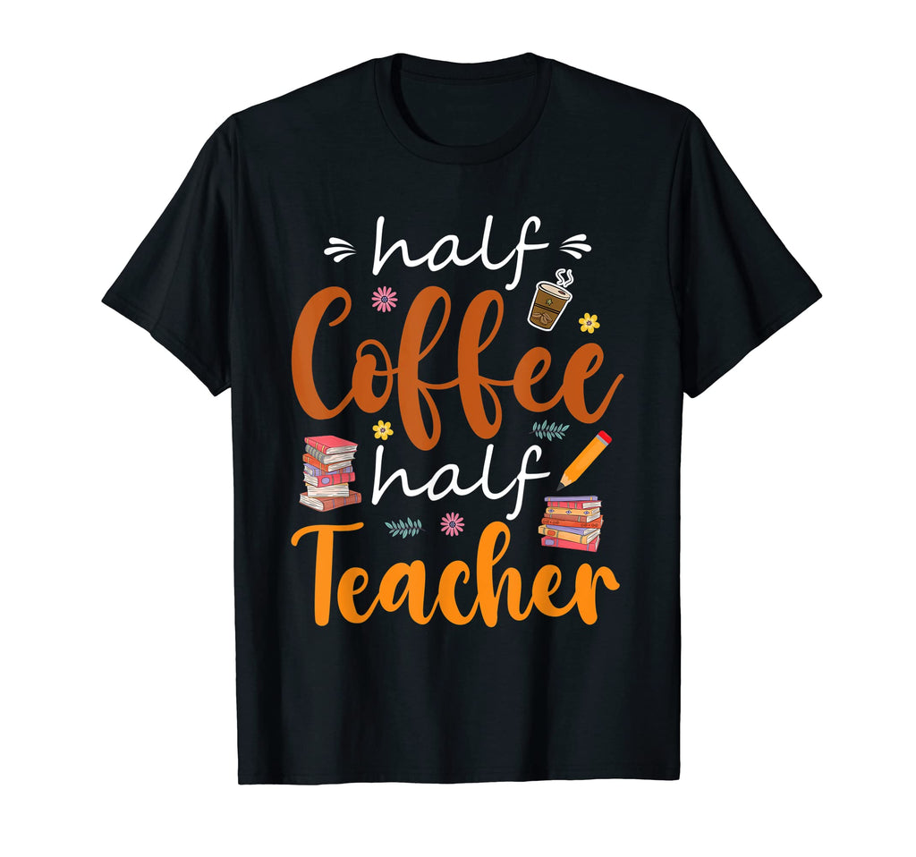 Half Coffee Half Teacher Teacher T-Shirt - Streetwear Style for Adults - T-Shirt, Sweatshirt, Hoodie