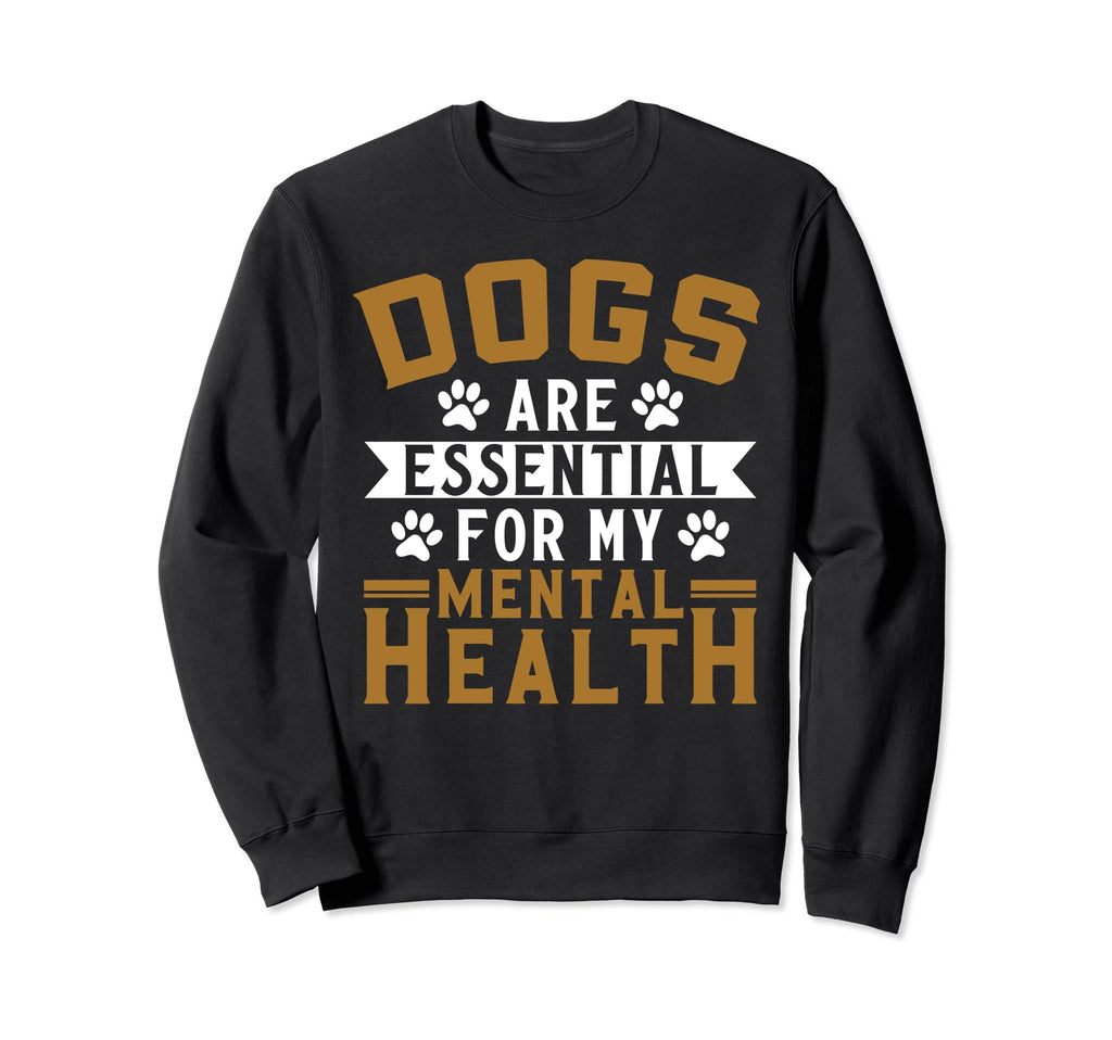 Dogs Are My Mental Health Sweatshirt - Unique Graphic Unisex - T-Shirt, Sweatshirt, Hoodie
