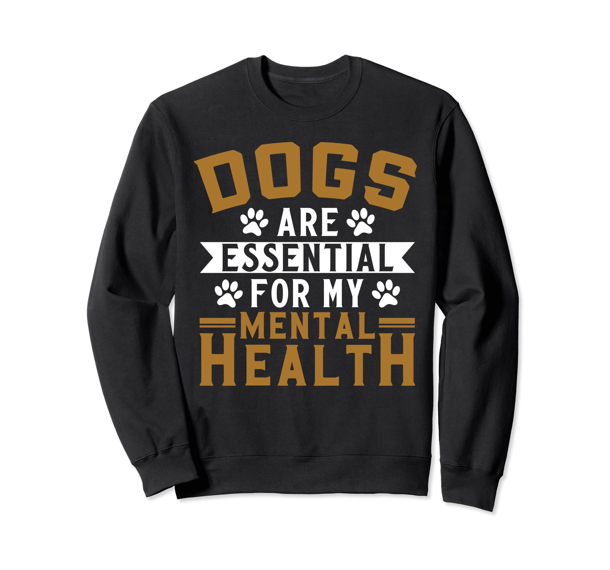 Dogs Are My Mental Health Sweatshirt - Unique Graphic Unisex - T-Shirt, Sweatshirt, Hoodie