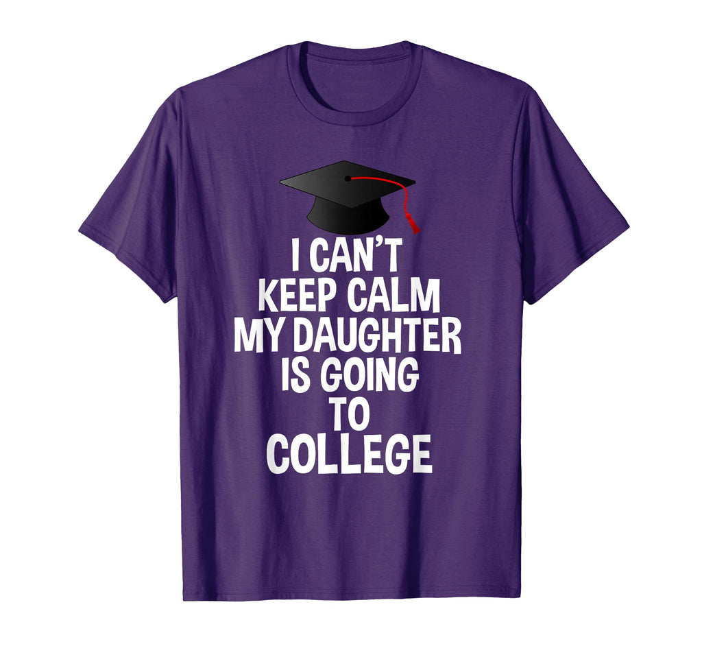 I Cant Keep Calm My Daughter Is Going To T-Shirt - Minimalist Print Unisex - T-Shirt, Sweatshirt, Hoodie