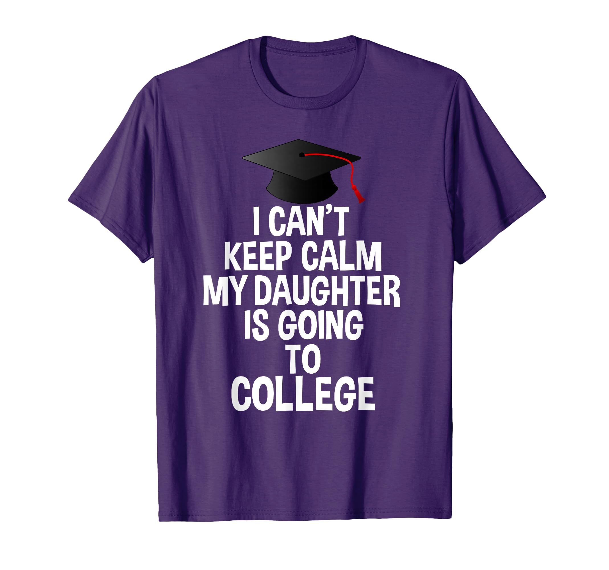 I Cant Keep Calm My Daughter Is Going To T-Shirt - Minimalist Print Unisex - T-Shirt, Sweatshirt, Hoodie
