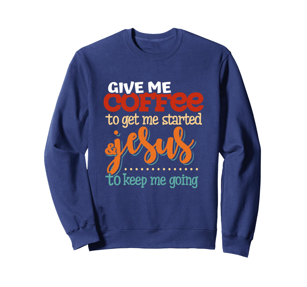 Give Me Coffee To Get Me Started Sweatshirt - Trendy Graphic for Adults - T-Shirt, Sweatshirt, Hoodie