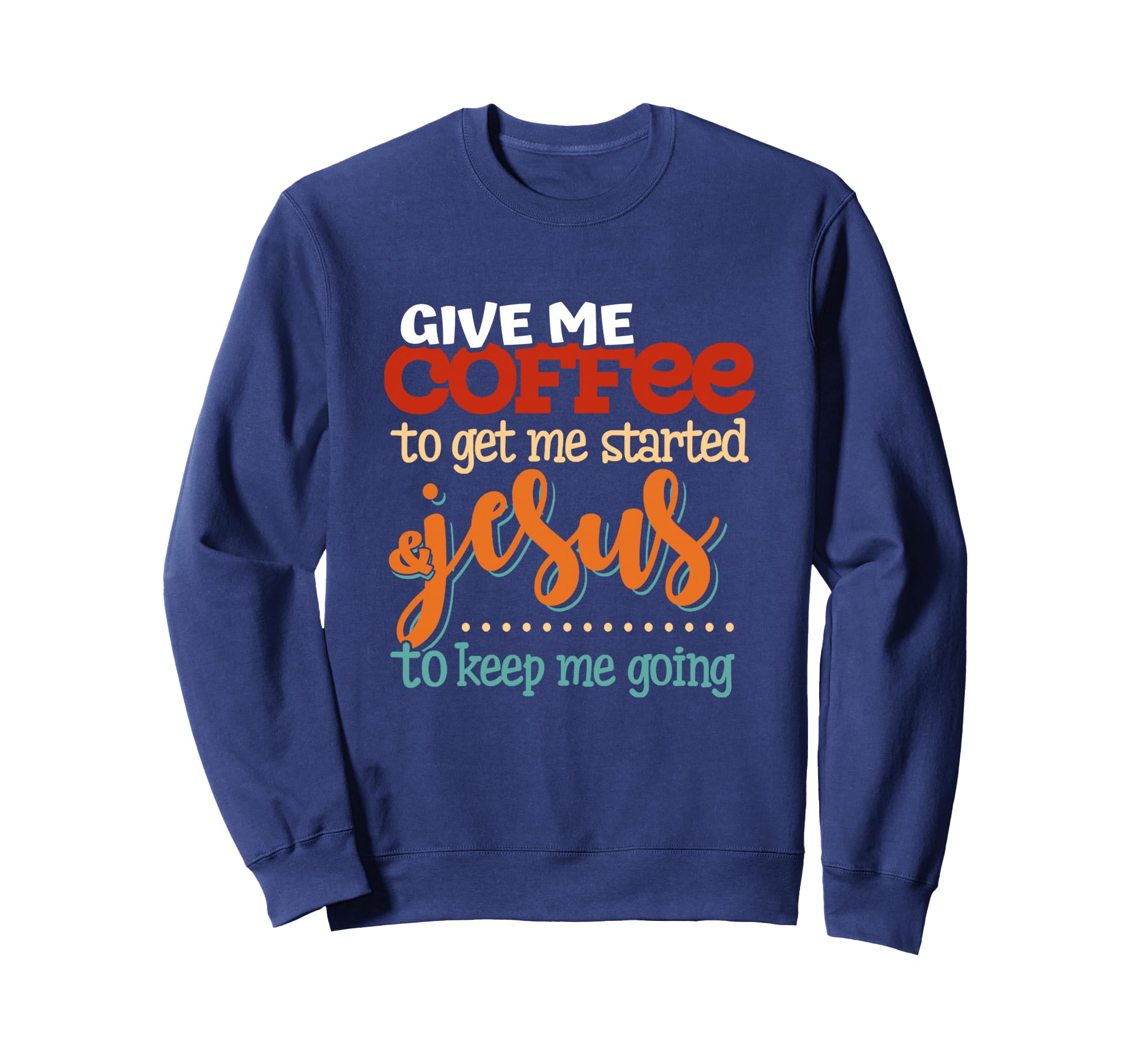 Give Me Coffee To Get Me Started Sweatshirt - Trendy Graphic for Adults - T-Shirt, Sweatshirt, Hoodie