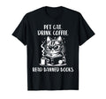 Pet Cat Drink Coffee Read Banned Books T-Shirt - Graphic Print Unisex - T-Shirt, Sweatshirt, Hoodie