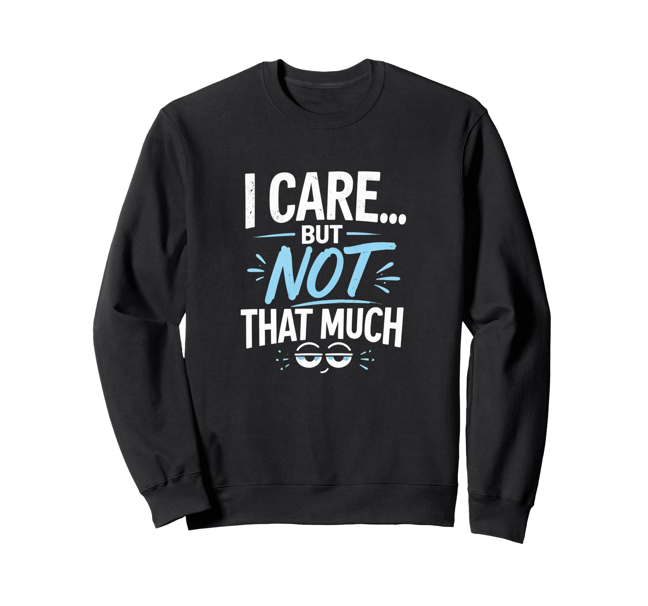 I Care But Not That Much Funny Sweatshirt - Streetwear Style Men Women - T-Shirt, Sweatshirt, Hoodie