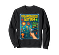 Weaponized Autism Funny Sweatshirt - Aesthetic Graphic Unisex - T-Shirt, Sweatshirt, Hoodie