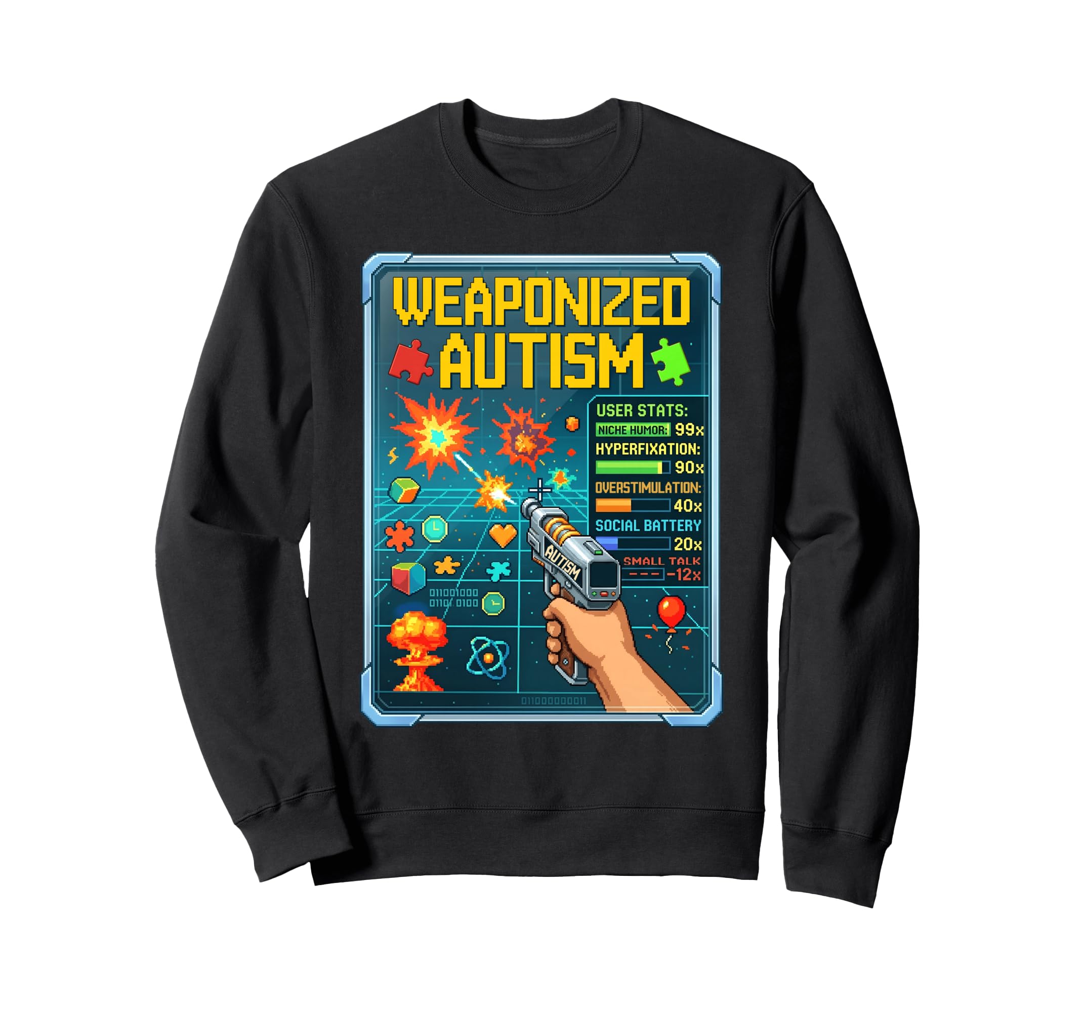 Weaponized Autism Funny Sweatshirt - Aesthetic Graphic Unisex - T-Shirt, Sweatshirt, Hoodie