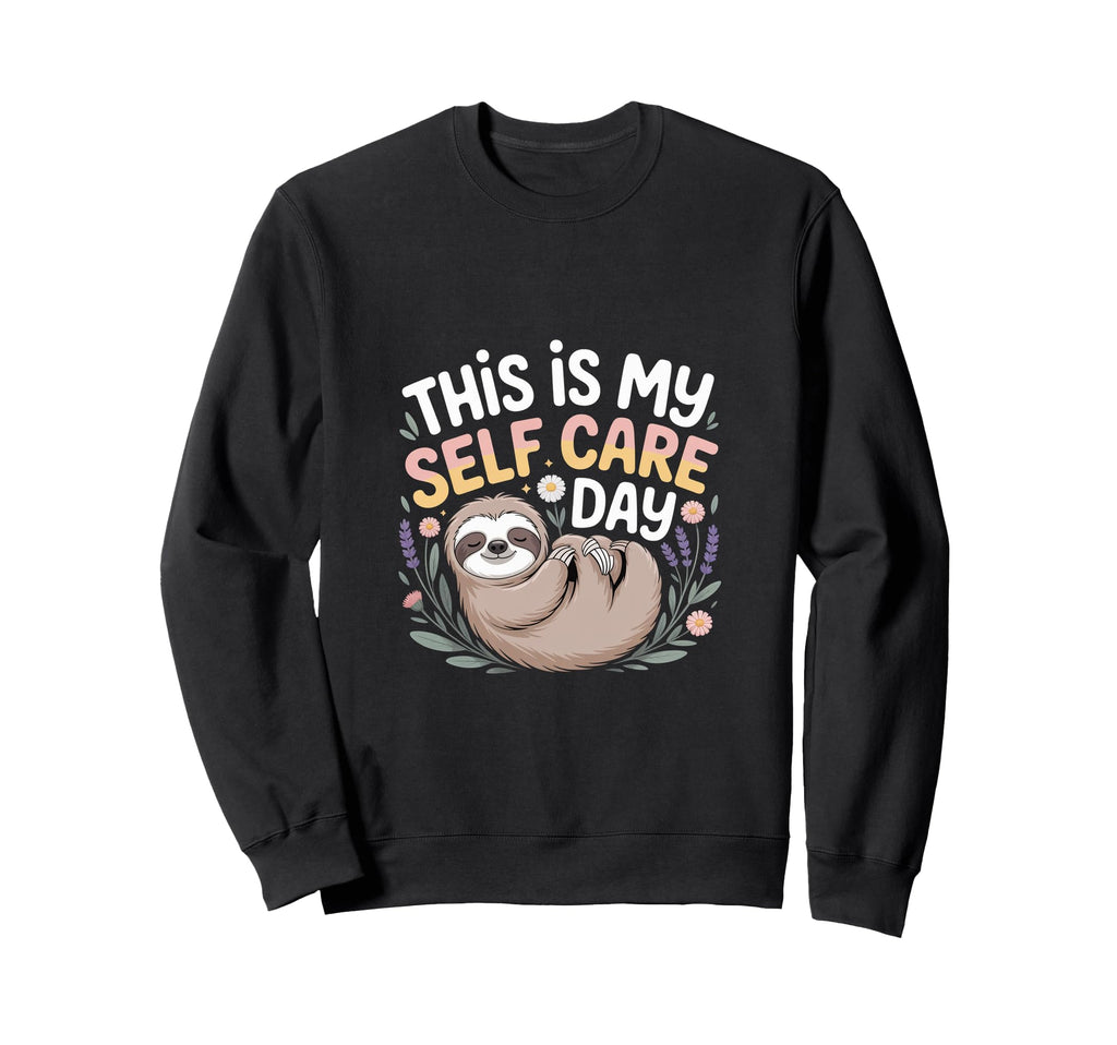 This Is My Self Care Day Relaxation Sweatshirt - Unique Graphic for Adults - T-Shirt, Sweatshirt, Hoodie