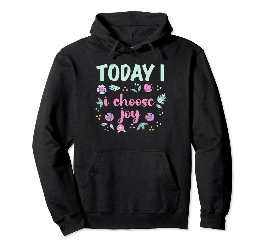 Today I Choose Joy Positive Hoodie - Aesthetic Graphic Men Women - T-Shirt, Sweatshirt, Hoodie