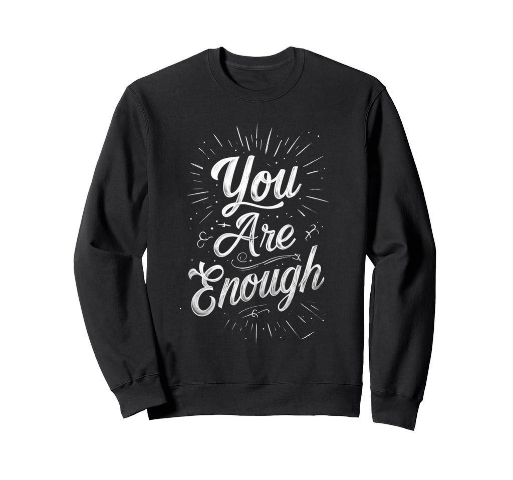 You Are Enough Motivational Sweatshirt - Streetwear Style Men Women - T-Shirt, Sweatshirt, Hoodie
