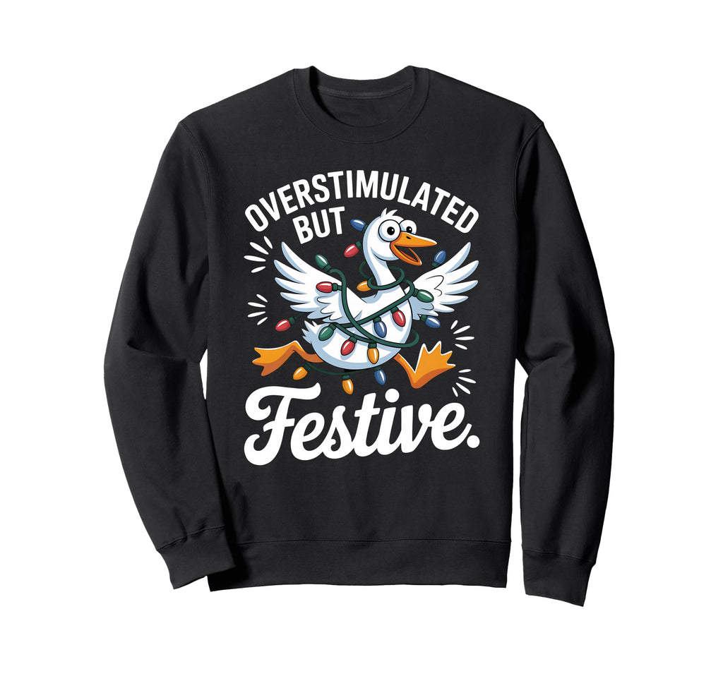 Overstimulated But Festive Funny Sweatshirt - Novelty Apparel for Adults - T-Shirt, Sweatshirt, Hoodie