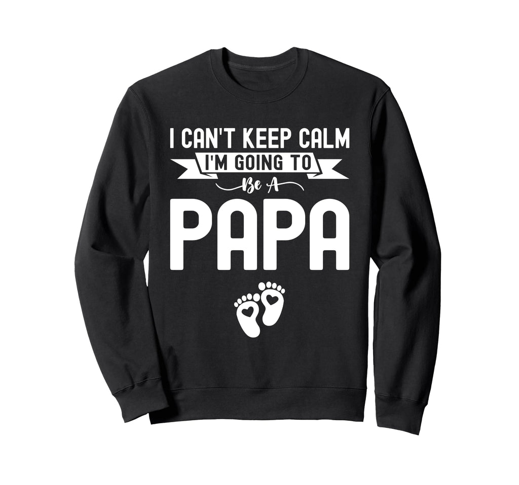 I Cant Keep Calm Im Going To Be Papa Sweatshirt - Trendy Graphic Unisex - T-Shirt, Sweatshirt, Hoodie