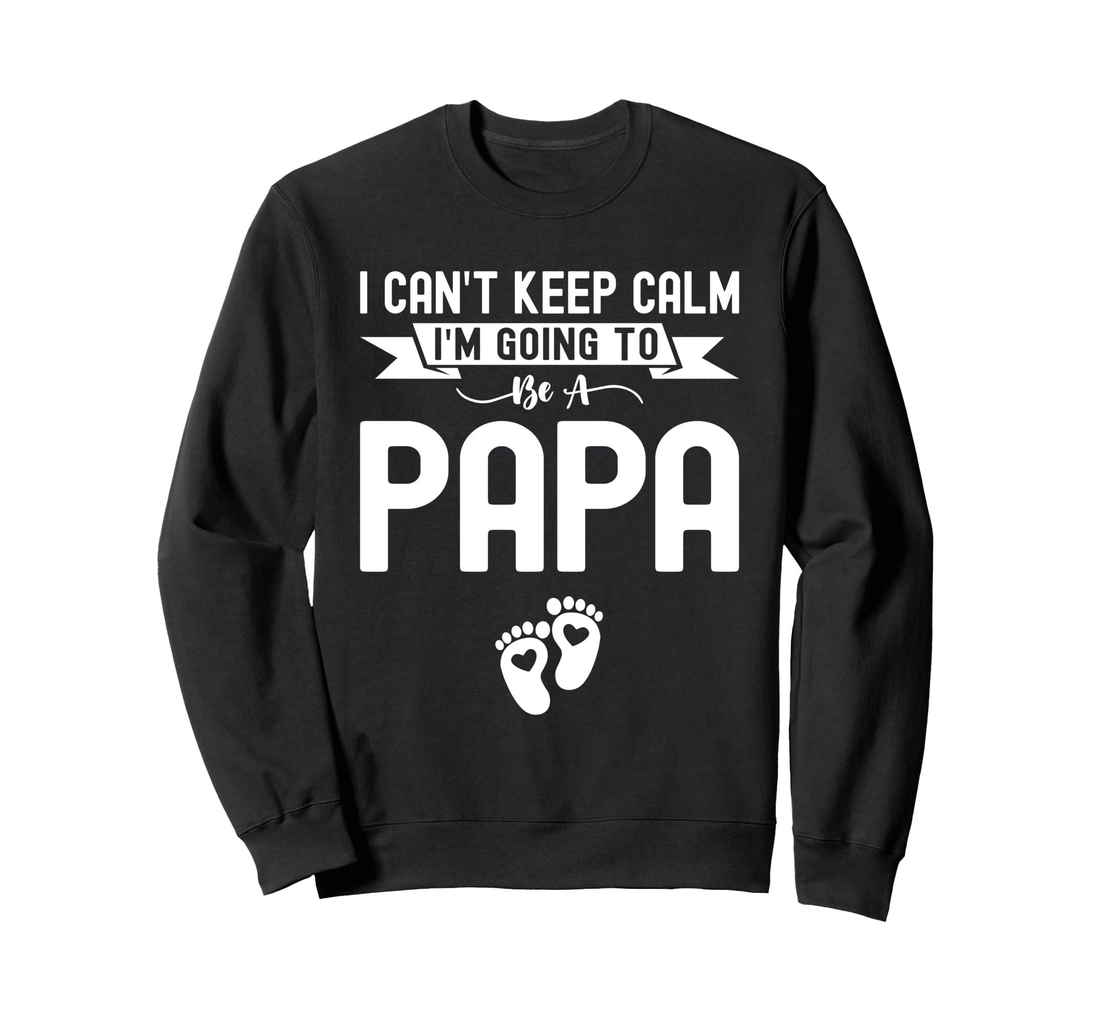 I Cant Keep Calm Im Going To Be Papa Sweatshirt - Trendy Graphic Unisex - T-Shirt, Sweatshirt, Hoodie