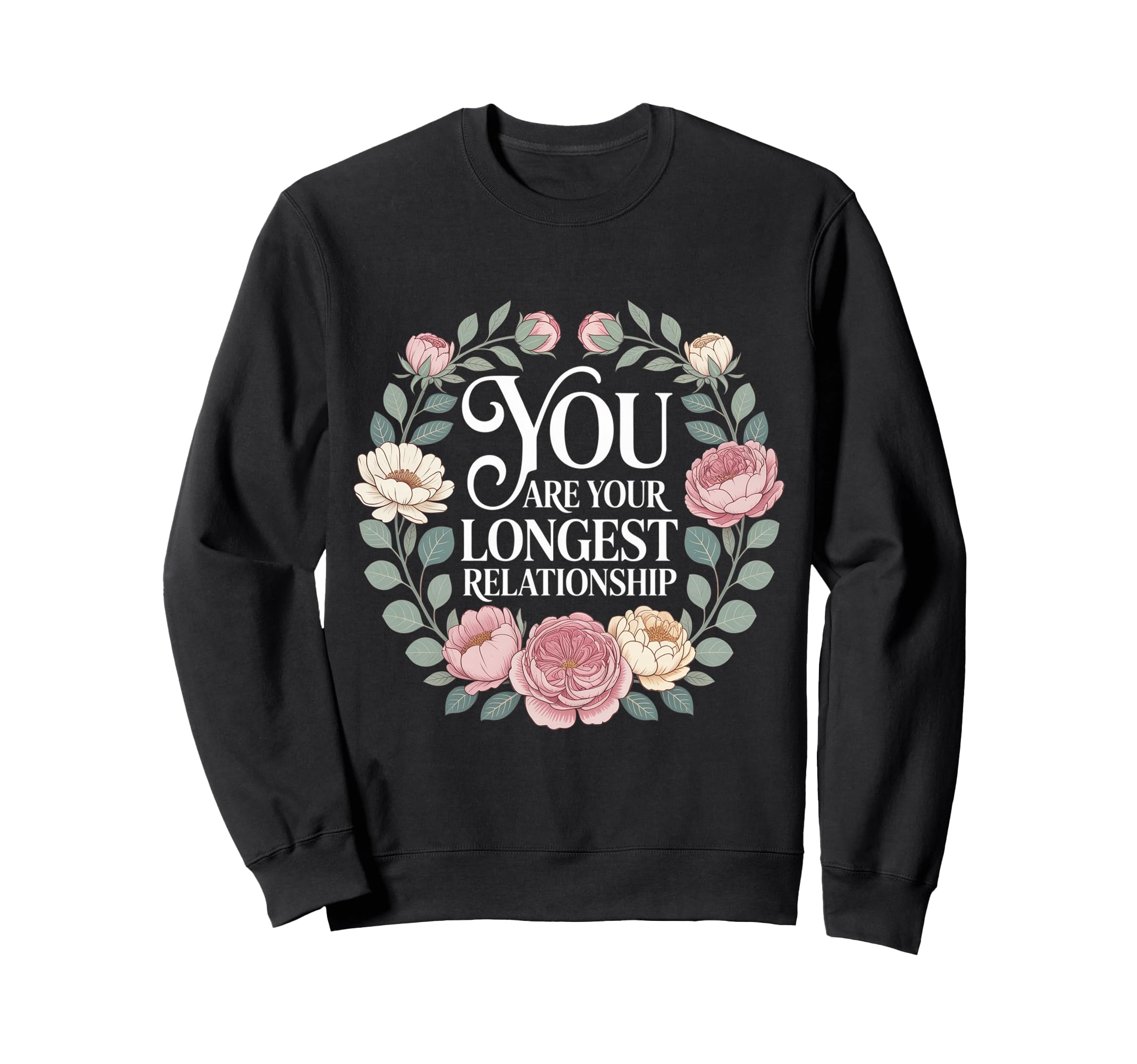 You Are Your Longest Relationship Sweatshirt - Graphic Print for Adults - T-Shirt, Sweatshirt, Hoodie