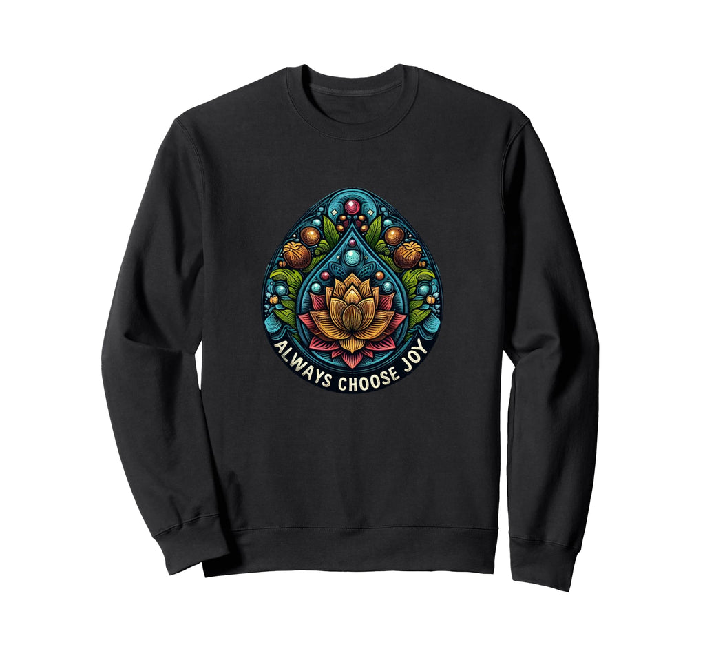 Always Choose Joy Sweatshirt - Novelty Apparel Unisex - T-Shirt, Sweatshirt, Hoodie