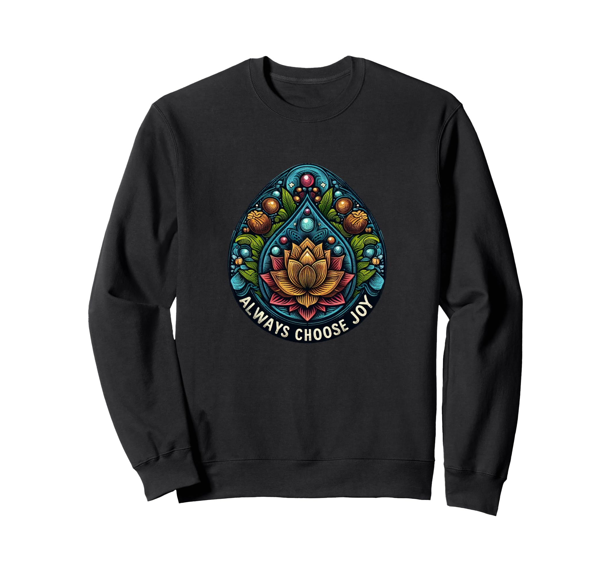 Always Choose Joy Sweatshirt - Novelty Apparel Unisex - T-Shirt, Sweatshirt, Hoodie