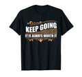 Keep Going It Is Always Worth It T-Shirt - Minimalist Print Men Women - T-Shirt, Sweatshirt, Hoodie