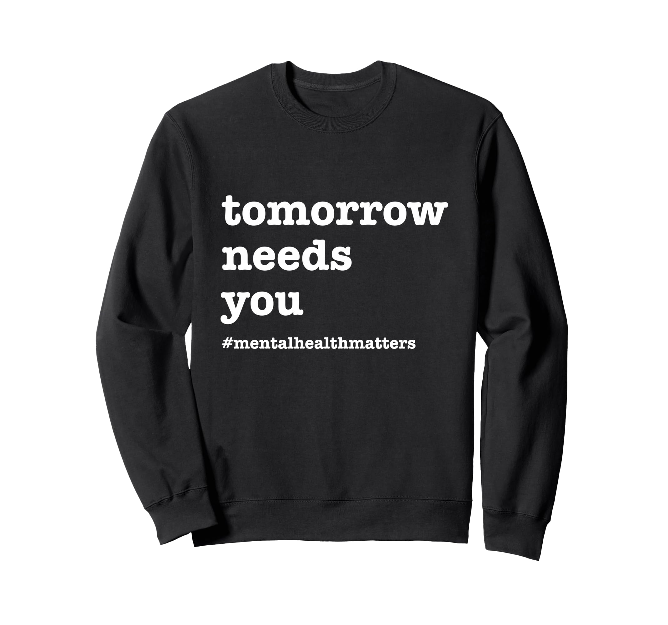 Tomorrow Needs You Mental Sweatshirt - Casual Everyday Wear for Adults - T-Shirt, Sweatshirt, Hoodie