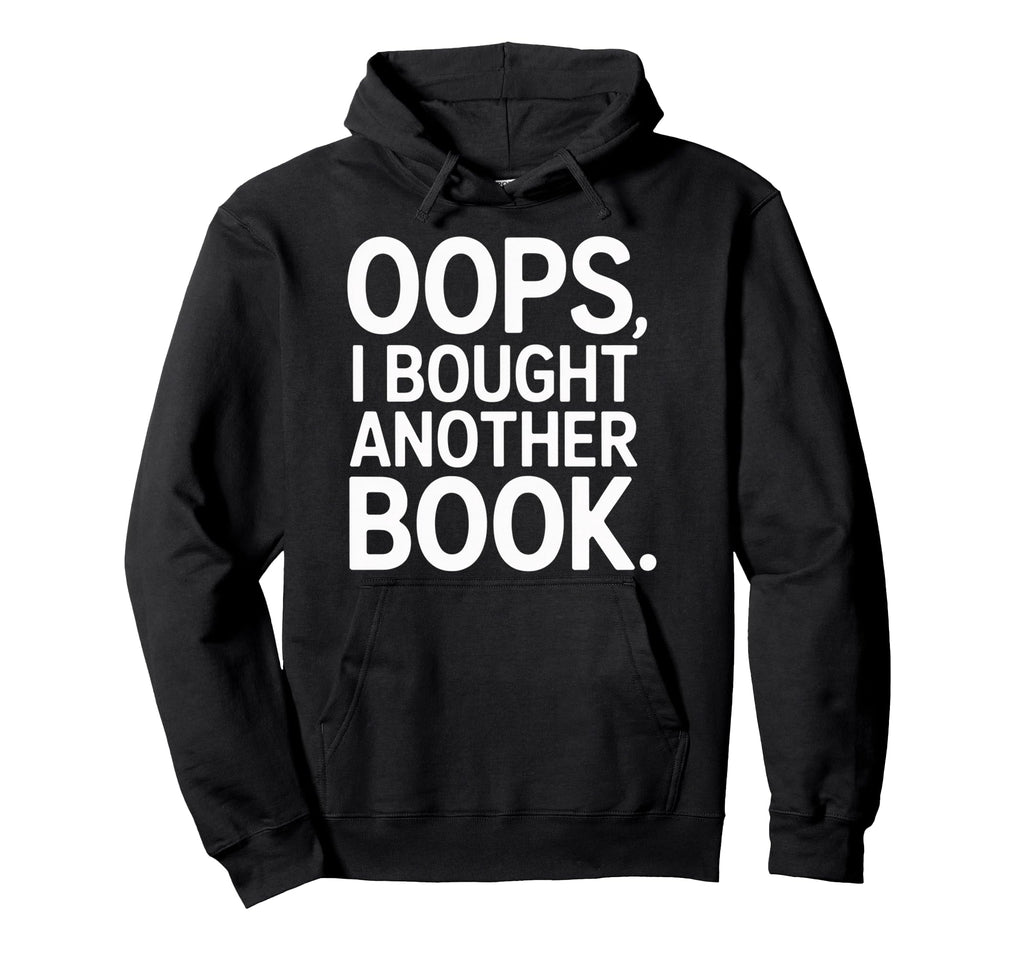 Oops I Bought Another Book Library Reader Hoodie - Streetwear Style Unisex - T-Shirt, Sweatshirt, Hoodie