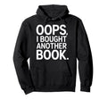 Oops I Bought Another Book Library Reader Hoodie - Streetwear Style Unisex - T-Shirt, Sweatshirt, Hoodie