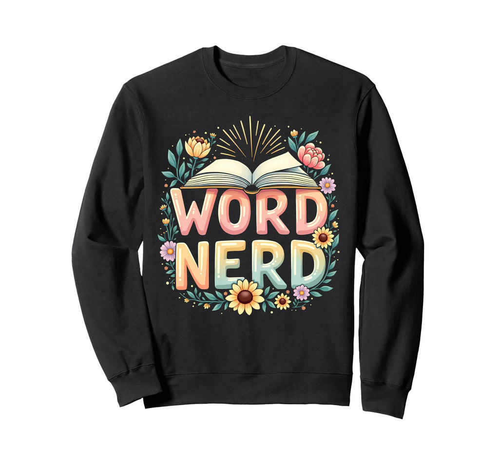 Word Nerd Book Lover Wildflowers Sweatshirt - Trendy Graphic Men Women - T-Shirt, Sweatshirt, Hoodie