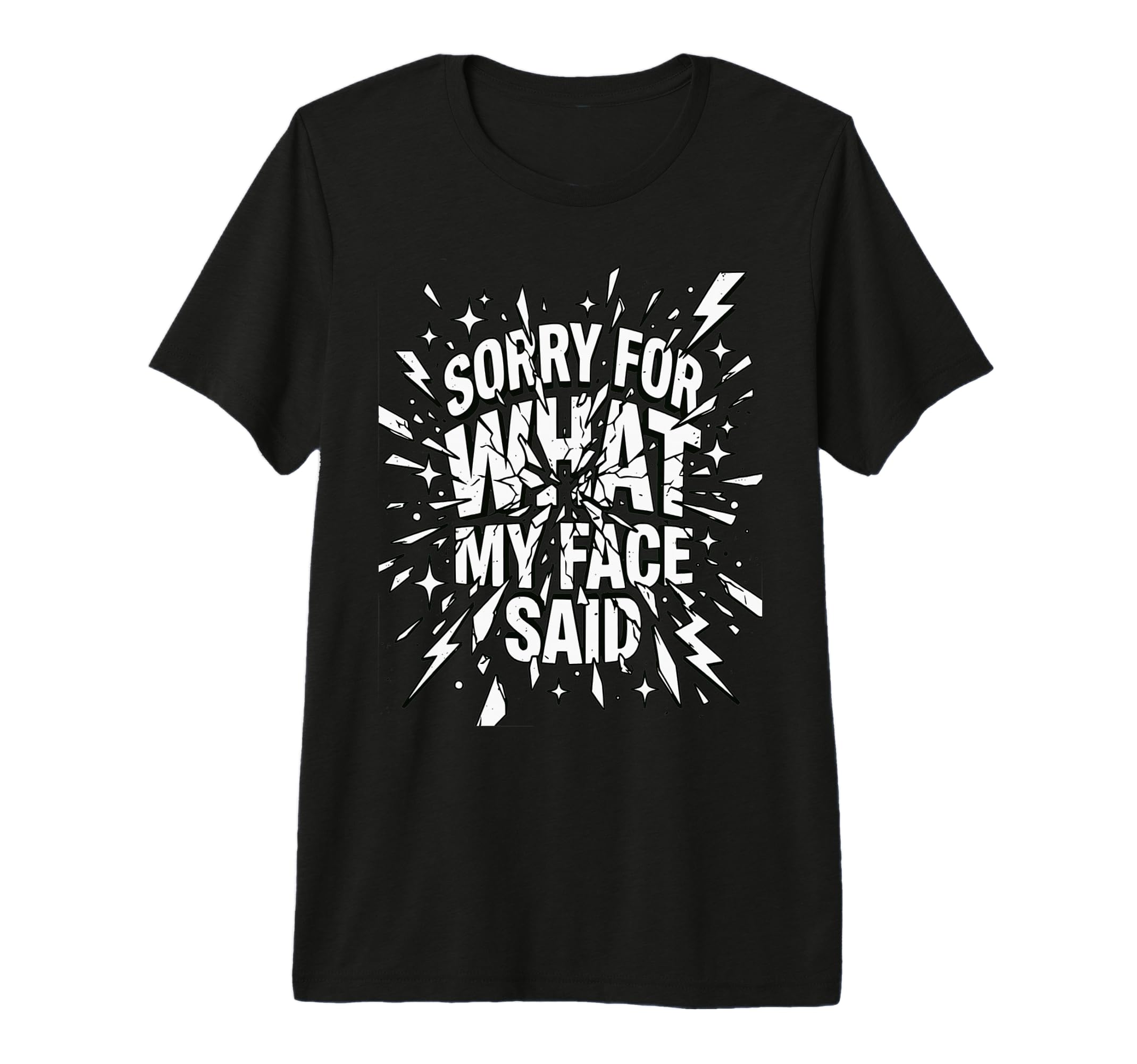 Sorry What My Face Said Funny T-Shirt - Streetwear Style for Adults - T-Shirt, Sweatshirt, Hoodie