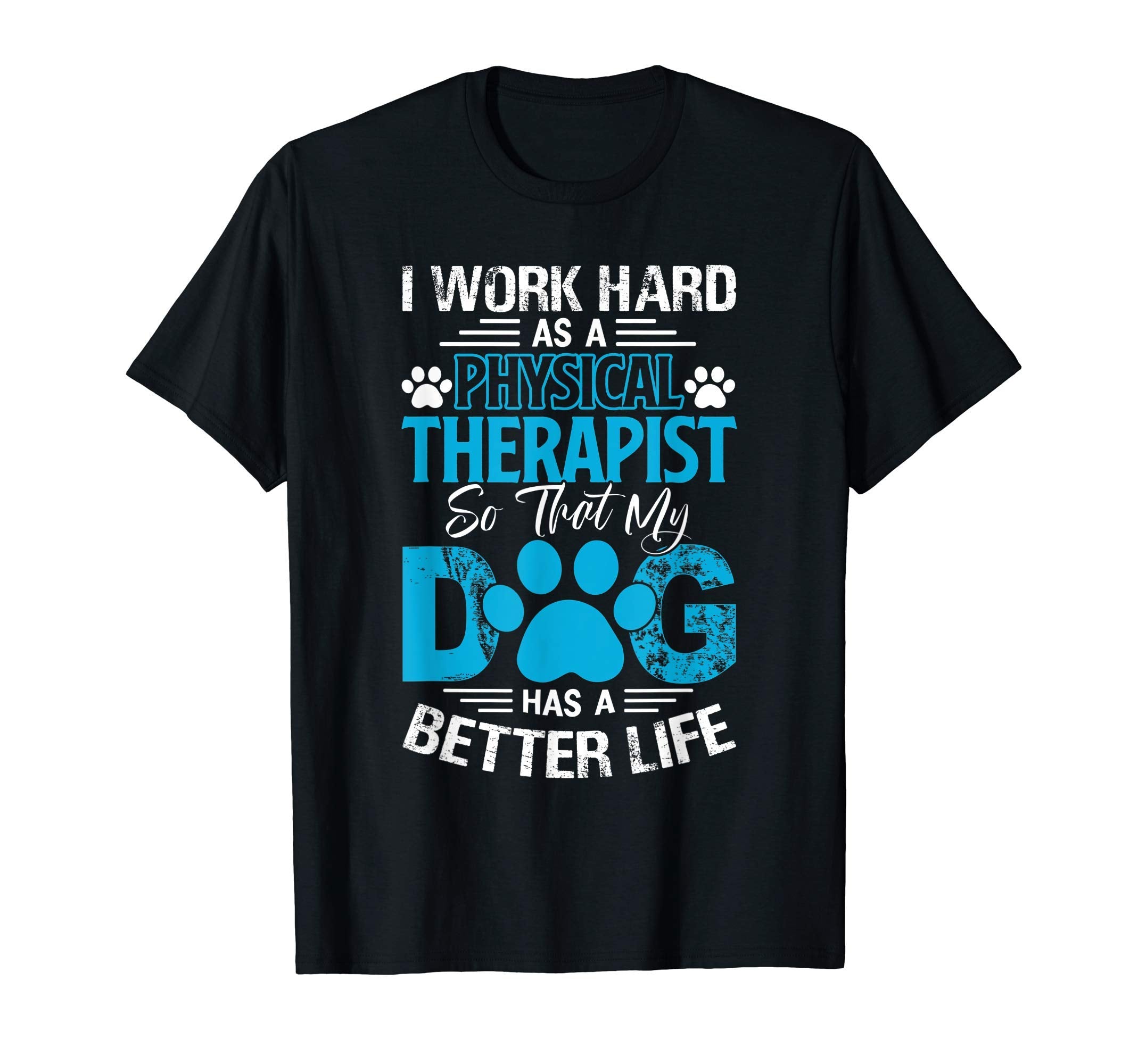 Physical Therapy Gift Dog Owner T-Shirt - Novelty Apparel Men Women - T-Shirt, Sweatshirt, Hoodie
