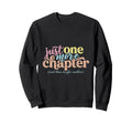 Just One More Chapter And Then Sweatshirt - Custom Art Print Men Women - T-Shirt, Sweatshirt, Hoodie