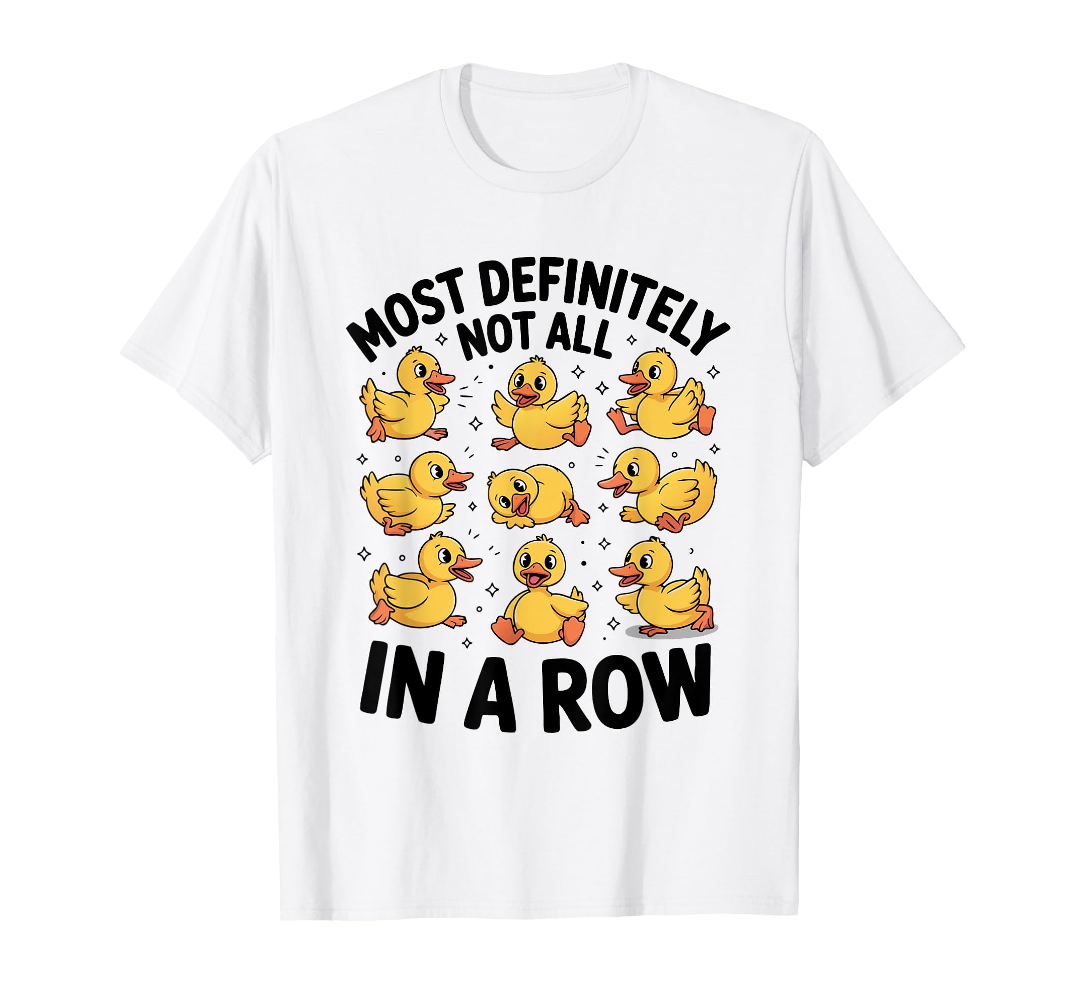 Most Definitely Not All Row Funny Duck T-Shirt - Trendy Graphic Unisex - T-Shirt, Sweatshirt, Hoodie