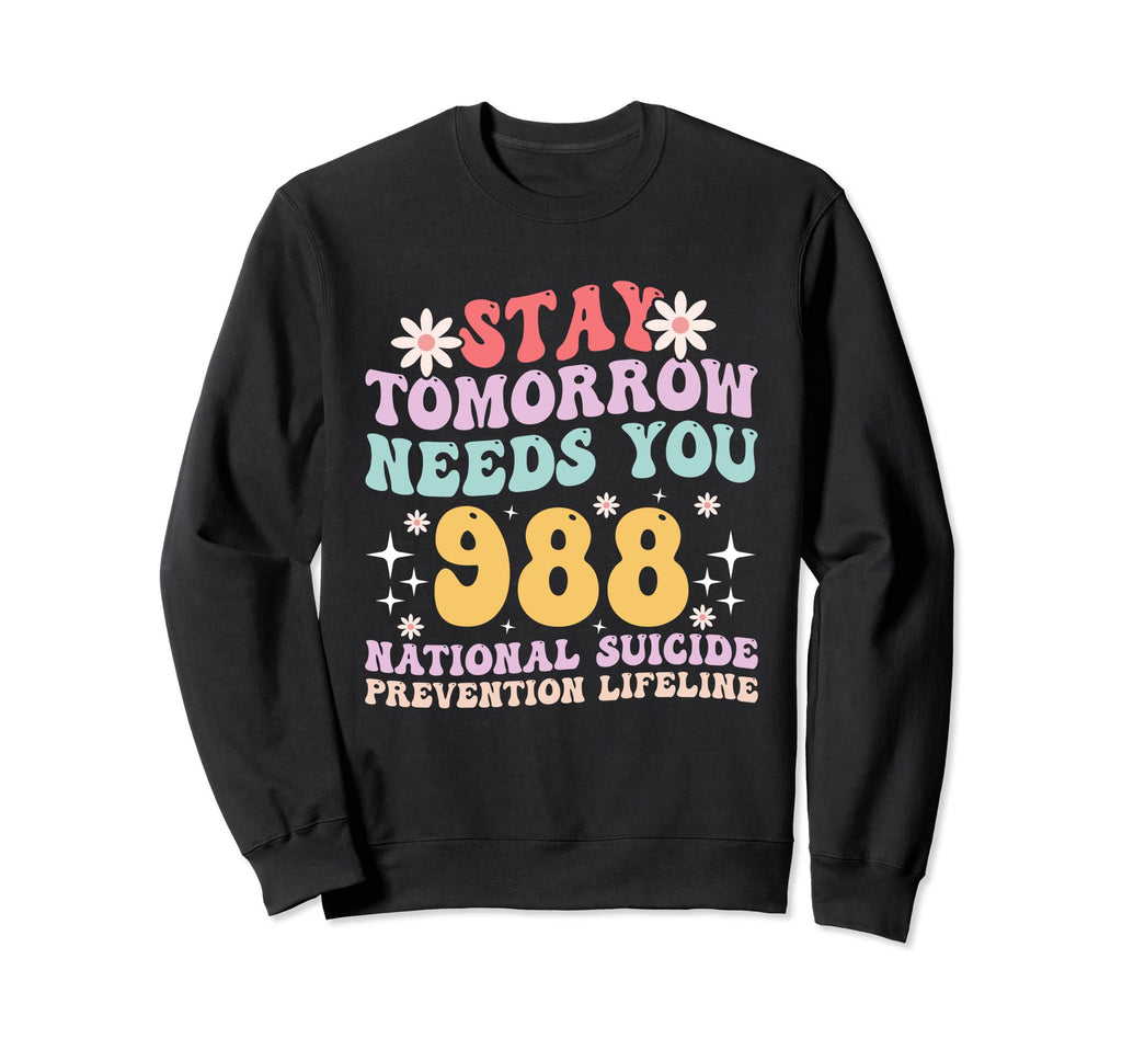 Stay Tomorrow Needs You 988 Mental Sweatshirt - Custom Art Print Men Women - T-Shirt, Sweatshirt, Hoodie